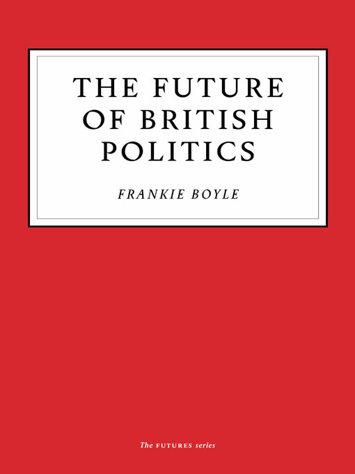 Title details for The Future of British Politics by Frankie Boyle - Available